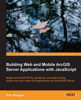 Building Web and Mobile ArcGIS Server Applications with JavaScript(English, Electronic book text, Pimpler Eric)