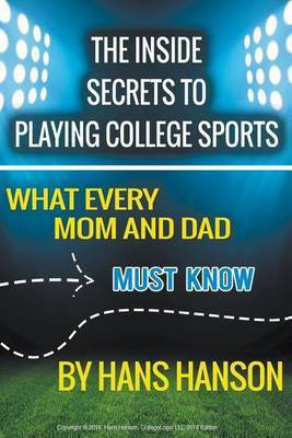 The Inside Secrets to Playing College Sports(English, Paperback, Hanson Hans)