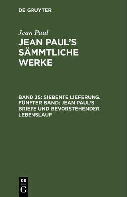 Siebente Lieferung. Fuenfter Band: Jean Paul's Briefe und bevorstehender Lebenslauf(German, Hardcover, Paul Jean)