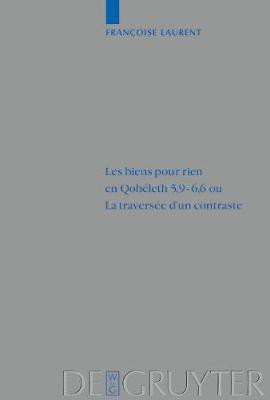 Les biens pour rien en Qoheleth 5,9-6,6 ou. La traversee d'un contraste(French, Hardcover, Laurent Francoise)