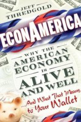 EconAmerica  - Why the American Economy Is Alive and Well... and What That Means to Your Wallet(English, Hardcover, Thredgold Jeff)