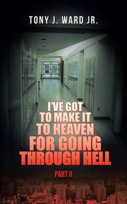 I've Got to Make It to Heaven for Going Through Hell(English, Paperback, Ward Tony J Jr)