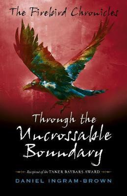 Firebird Chronicles, The: Through the Uncrossable Boundary(English, Paperback, Ingram-Brown Daniel)