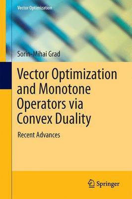 Vector Optimization and Monotone Operators Via Convex Duality; Recent Advances(English, Electronic book text, unknown)