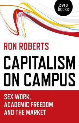 Capitalism on Campus: Sex Work, Academic Freedom and the Market(English, Paperback, Roberts Ron)