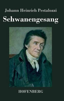 Schwanengesang(German, Hardcover, Pestalozzi Johann Heinrich)