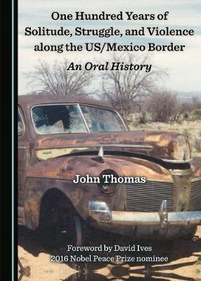 One Hundred Years of Solitude, Struggle, and Violence along the US/Mexico Border(English, Hardcover, Thomas John)