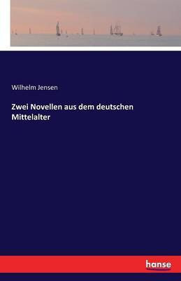 Zwei Novellen aus dem deutschen Mittelalter(German, Paperback, Jensen Wilhelm)