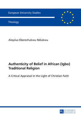 Authenticity of Belief in African (Igbo) Traditional Religion(English, Paperback, Ndiukwu Aloysius)