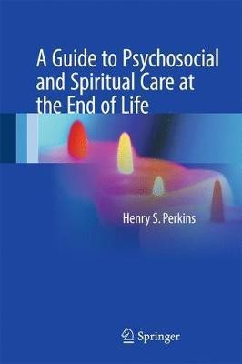 A Guide to Psychosocial and Spiritual Care at the End of Life(English, Hardcover, Perkins Henry S.)