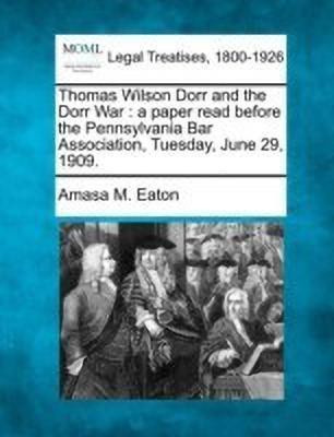Thomas Wilson Dorr and the Dorr War(English, Paperback, Eaton Amasa M)