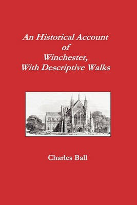 An Historical Account of Winchester, With Descriptive Walks(English, Paperback, Ball Charles)