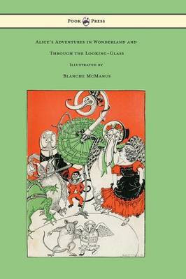 Alice's Adventures in Wonderland and Through the Looking-Glass - With Sixteen Full-Page Illustrations by Blanche McManus(English, Hardcover, Carroll Lewis)