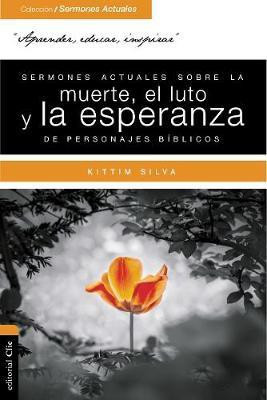 Sermones Actuales Sobre La Muerte, El Luto Y La Esperanza de Personajes Biblicos(Spanish, Paperback, Silva-Bermudez Kittim)