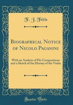 Biographical Notice of Nicolo Paganini(English, Hardcover, Fetis F. J.)