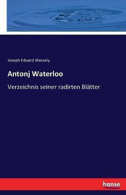 Antonj Waterloo(German, Paperback, Wessely Joseph Eduard)