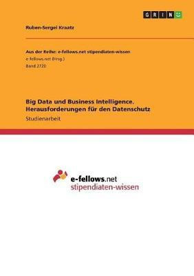 Big Data und Business Intelligence. Herausforderungen fuer den Datenschutz(German, Paperback, Kraatz Ruben-Sergei)