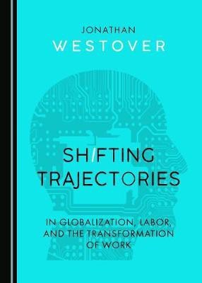 Shifting Trajectories in Globalization, Labor, and the Transformation of Work(English, Hardcover, Westover Jonathan)