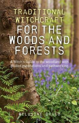 Traditional Witchcraft for the Woods and Forests - A Witch`s Guide to the woodland with guided meditations and pathworking(English, Paperback, Draco Melusine)