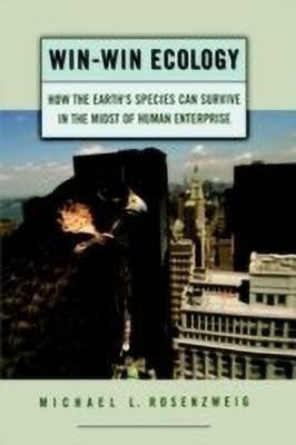 Win-Win Ecology  - How the Earth's Species Can Survive in the Midst of Human Enterprise(English, Hardcover, Rosenzweig Michael L.)