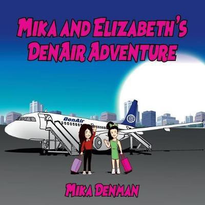 Mika and Elizabeth's DenAir Adventure(English, Paperback, Denman Mika)