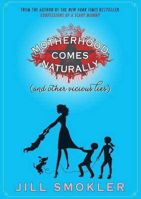 Motherhood Comes Naturally (and Other Vicious Lies)(English, Paperback, Smokler Jill)