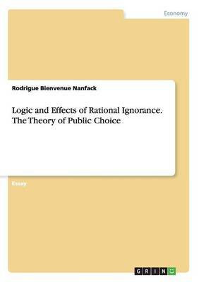 Logic and Effects of Rational Ignorance. The Theory of Public Choice(English, Paperback, Nanfack Rodrigue Bienvenue)