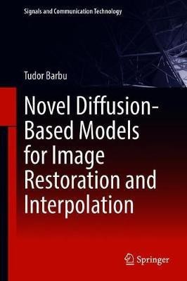 Novel Diffusion-Based Models for Image Restoration and Interpolation(English, Hardcover, Barbu Tudor)