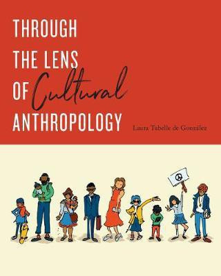 Through the Lens of Cultural Anthropology(English, Paperback, Gonzalez Laura Tubelle de)