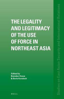 The Legality and Legitimacy of the Use of Force in Northeast Asia(English, Electronic book text, unknown)