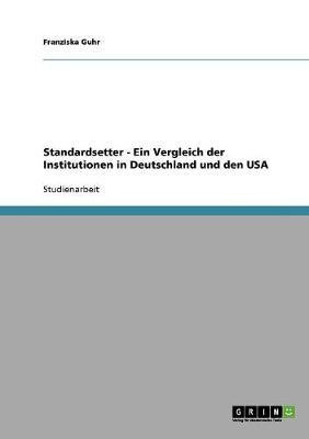 Standardsetter - Ein Vergleich der Institutionen in Deutschland und den USA(German, Paperback, Guhr Franziska)