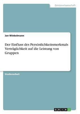 Der Einfluss des Persoenlichkeitsmerkmals Vertraglichkeit auf die Leistung von Gruppen(German, Paperback, Winkelmann Jan)