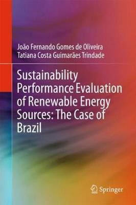 Sustainability Performance Evaluation of Renewable Energy Sources: The Case of Brazil(English, Hardcover, Oliveira Joao Fernando Gomes de)