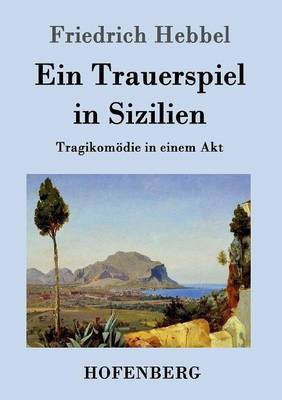 Ein Trauerspiel in Sizilien(German, Paperback, Friedrich Hebbel)