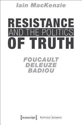 Resistance and the Politics of Truth - Foucault, Deleuze, Badiou(English, Paperback, Mackenzie Iain)