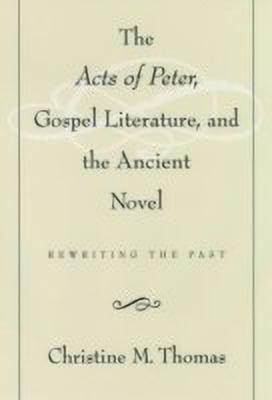 The Acts of Peter, Gospel Literature, and the Ancient Novel(English, Hardcover, Thomas Christine M.)