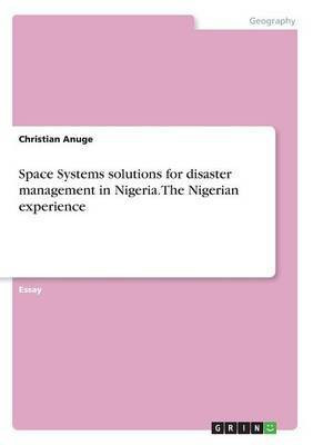 Space Systems solutions for disaster management in Nigeria. The Nigerian experience(English, Paperback, Anuge Christian)