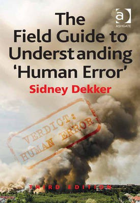 The Field Guide to Understanding 'Human Error'(English, Electronic book text, Dekker Sidney Professor)