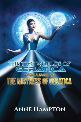 The Two Worlds of Geratica Volume 2: The Mistress of Geratica(English, Paperback, Hampton Anne)