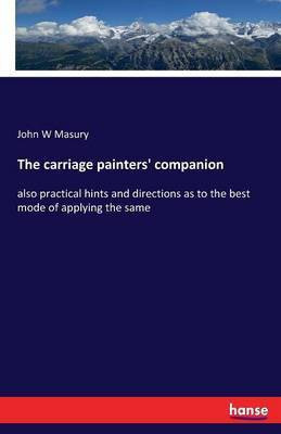 The carriage painters' companion(English, Paperback, Masury John W)