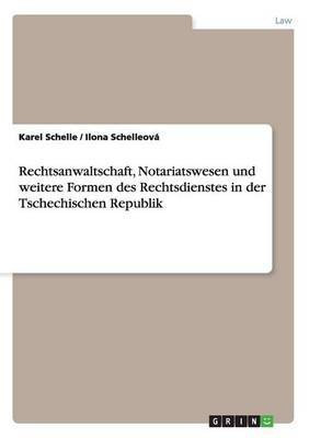 Rechtsanwaltschaft, Notariatswesen Und Weitere Formen Des Rechtsdienstes in Der Tschechischen Republik(Others, Paperback, Schelleova Ilona)