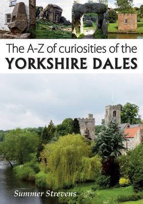 The A-Z of Curiosities of the Yorkshire Dales(English, Paperback, Strevens Summer)