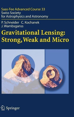 Gravitational Lensing: Strong, Weak and Micro(English, Hardcover, Schneider Peter)