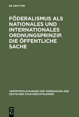 Foederalismus als nationales und internationales Ordnungsprinzip. Die oeffentliche Sache(German, Hardcover, unknown)