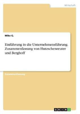Einfuehrung in die Unternehmensfuehrung. Zusammenfassung von Hutzschenreuter und Berghoff(German, Paperback, G Mike)