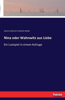 Nina oder Wahnwitz aus Liebe(German, Paperback, Muller Johann Heinrich Friedrich)