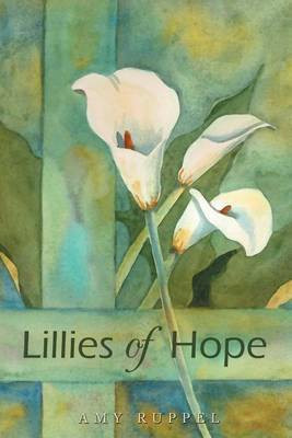 Lillies Of Hope(English, Paperback, Ruppel Amy)