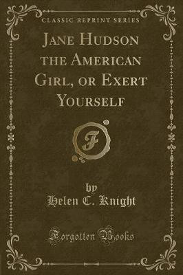Jane Hudson the American Girl, or Exert Yourself (Classic Reprint)(English, Paperback, Knight Helen C.)