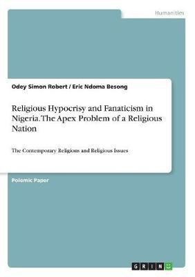 Religious Hypocrisy and Fanaticism in Nigeria. The Apex Problem of a Religious Nation(English, Paperback, Robert Odey Simon)