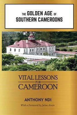 The Golden Age of Southern Cameroons(English, Paperback, Ndi Anthony)